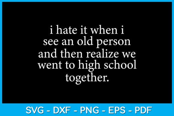 I Hate It When I See an Old Person SVG Review