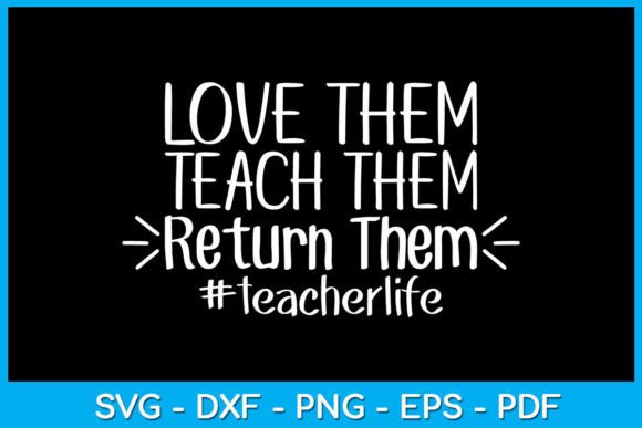 Love Them Teach Them Return Them Teacher Design Review